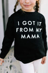 GOT IT FROM MY MAMA TODDLER SWEATER