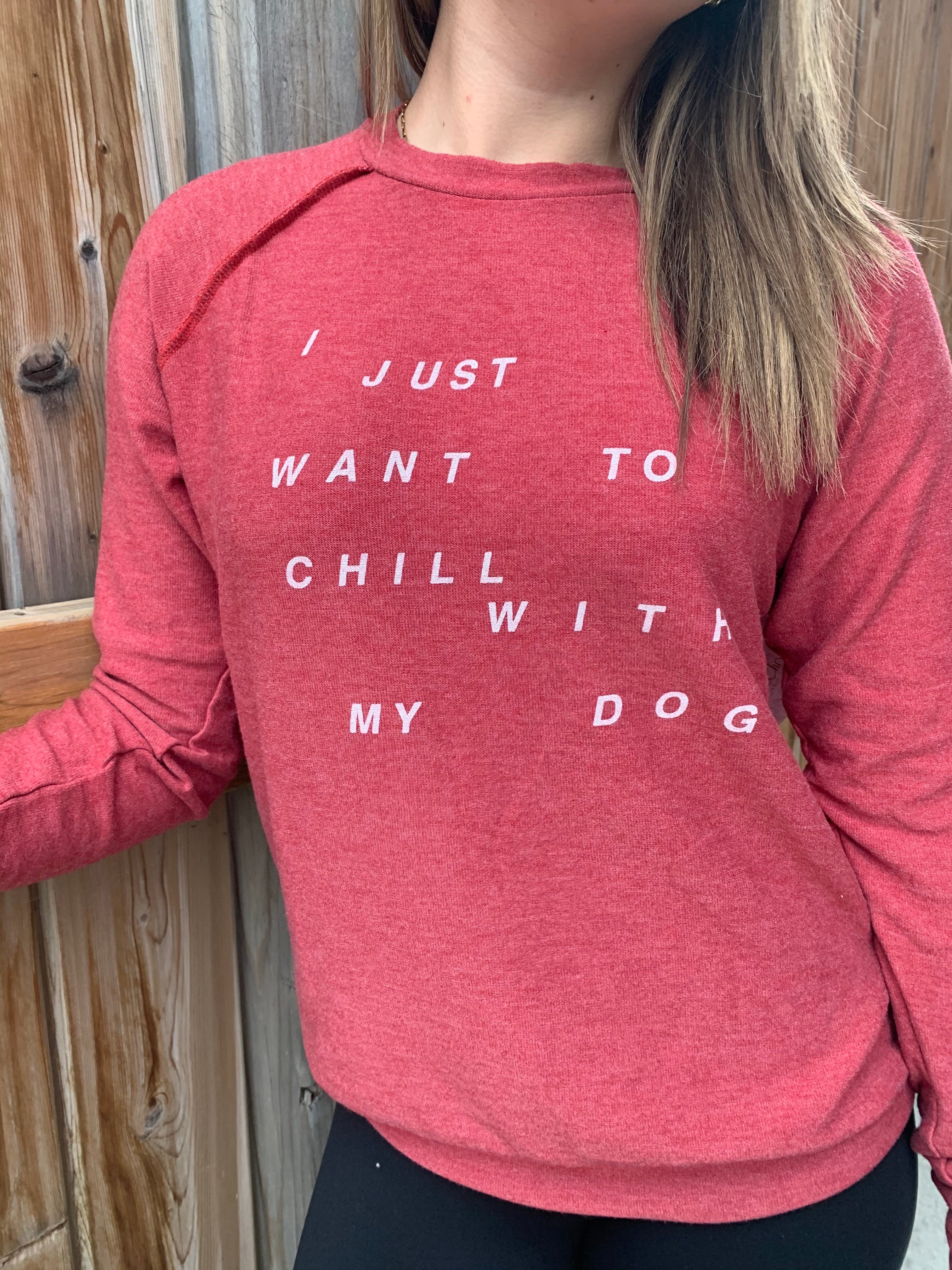 WANNA CHILL WITH MY DOG SWEATER